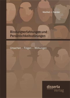 Bindungserfahrungen und Persönlichkeitsstörungen: Ursachen - Folgen - Wirkungen (eBook, PDF) - Foerster, Manfred J.