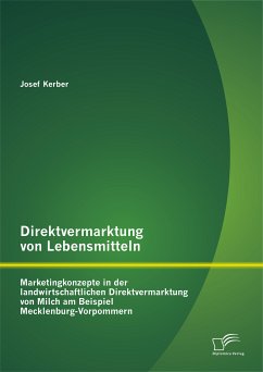 Direktvermarktung von Lebensmitteln: Marketingkonzepte in der landwirtschaftlichen Direktvermarktung von Milch am Beispiel Mecklenburg-Vorpommern (eBook, PDF) - Kerber, Josef