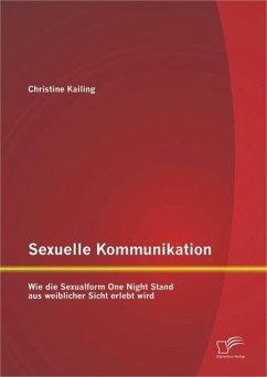 Sexuelle Kommunikation: Wie die Sexualform One Night Stand aus weiblicher Sicht erlebt wird (eBook, PDF) - Kailing, Christine