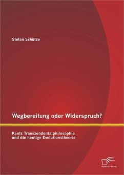 Wegbereitung oder Widerspruch? Kants Transzendentalphilosophie und die heutige Evolutionstheorie (eBook, PDF) - Schütze, Stefan