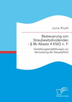 Besteuerung von Streubesitzdividenden - § 8b Absatz 4 KStG n. F.: Gestaltungsempfehlungen zur Vermeidung der Steuerpflicht (eBook, PDF) - Kluth, Julia