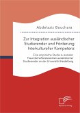 Zur Integration ausländischer Studierender und Förderung Interkultureller Kompetenz: Eine empirische Studie zu sozialen Freundschaftsnetzwerken ausländischer Studierender an der Universität Heidelberg (eBook, PDF)
