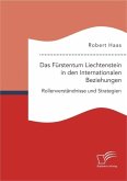 Das Fürstentum Liechtenstein in den Internationalen Beziehungen: Rollenverständnisse und Strategien (eBook, PDF)