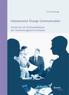 Interpersonal Change Communication: Emotionen als Schlüsselfaktoren der Veränderungskommunikation (eBook, PDF) - Kraxberger, Eva