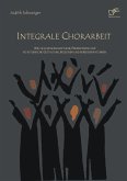 Integrale Chorarbeit: Wie sich wissenschaftliche Erkenntnisse und künstlerische Gestaltung begegnen und bereichern können (eBook, PDF)