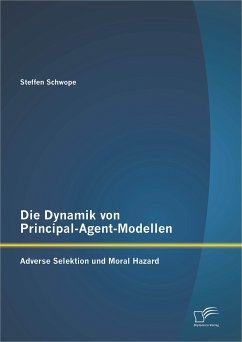 Die Dynamik von Principal-Agent-Modellen: Adverse Selektion und Moral Hazard (eBook, PDF) - Schwope, Steffen