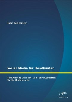 Social Media für Headhunter: Rekrutierung von Fach- und Führungskräften für die Modebranche (eBook, PDF) - Schlesinger, Robin