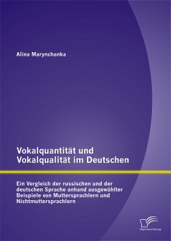 Vokalquantität und Vokalqualität im Deutschen: Ein Vergleich der russischen und der deutschen Sprache anhand ausgewählter Beispiele von Muttersprachlern und Nichtmuttersprachlern (eBook, PDF) - Marynchanka, Alina