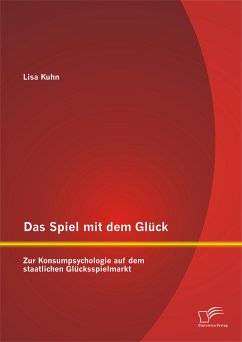 Das Spiel mit dem Glück: Zur Konsumpsychologie auf dem staatlichen Glücksspielmarkt (eBook, PDF) - Kuhn, Lisa