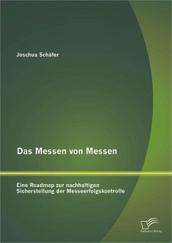 Das Messen von Messen: Eine Roadmap zur nachhaltigen Sicherstellung der Messeerfolgskontrolle (eBook, PDF) - Schäfer, Joschua