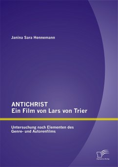 ANTICHRIST - ein Film von Lars von Trier: Untersuchung nach Elementen des Genre- und Autorenfilms (eBook, PDF) - Hennemann, Janina Sara