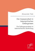 Die Insassenarbeit in österreichischen Gefängnissen: Die Gefangenenarbeit im österreichischen Strafvollzug (eBook, PDF)