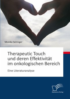 Therapeutic Touch und deren Effektivität im onkologischen Bereich: Eine Literaturanalyse (eBook, PDF) - Seiringer, Monika