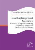 Das Burgbauprojekt Guédelon: Wissensaneignung und -vermittlung bei öffentlich zugänglicher Experimenteller Archäologie (eBook, PDF)