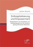 Enthospitalisierung und Empowerment: Möglichkeiten von Sozialarbeit und Sozialpädagogik bei der Assistenz geistig behinderter Menschen (eBook, PDF)