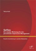 Selfies – Ein starkes Werkzeug für das persönliche Impression Management: Visuelle Inszenierung in sozialen Netzwerken (eBook, PDF)