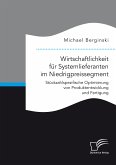 Wirtschaftlichkeit für Systemlieferanten im Niedrigpreissegment: Stückzahlspezifische Optimierung von Produktentwicklung und Fertigung (eBook, PDF)