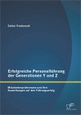 Erfolgreiche Personalführung der Generationen Y und Z: Mitarbeiterpräferenzen und ihre Auswirkungen auf den Führungserfolg (eBook, PDF)