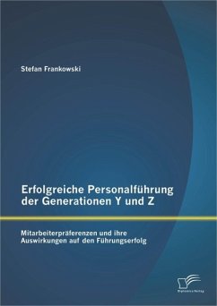 Erfolgreiche Personalführung der Generationen Y und Z: Mitarbeiterpräferenzen und ihre Auswirkungen auf den Führungserfolg (eBook, PDF) - Frankowski, Stefan