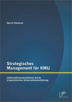 Strategisches Management für KMU: Unternehmenswachstum durch (r)evolutionäre Unternehmensführung (eBook, PDF) - Hamann, Gerrit