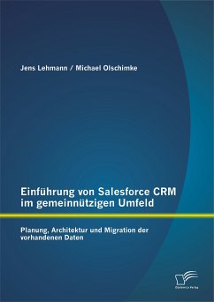 Einführung von Salesforce CRM im gemeinnützigen Umfeld: Planung, Architektur und Migration der vorhandenen Daten (eBook, PDF) - Lehmann, Jens; Olschimke, Michael