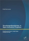 Forschungsdienstleister in Open-Innovation Projekten: Projektcontrolling zur langfristigen Erfolgssicherung (eBook, PDF)