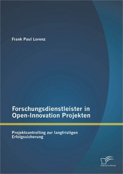 Forschungsdienstleister in Open-Innovation Projekten: Projektcontrolling zur langfristigen Erfolgssicherung (eBook, PDF) - Lorenz, Frank Paul