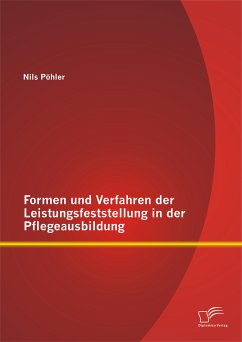 Formen und Verfahren der Leistungsfeststellung in der Pflegeausbildung (eBook, PDF) - Pöhler, Nils