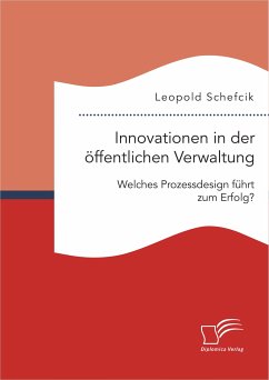 Innovationen in der öffentlichen Verwaltung: Welches Prozessdesign führt zum Erfolg? (eBook, PDF) - Schefcik, Leopold