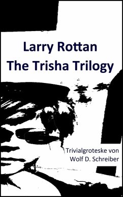 Larry Rottan - The Trisha Trilogy (eBook, ePUB) - Schreiber, Wolf D.