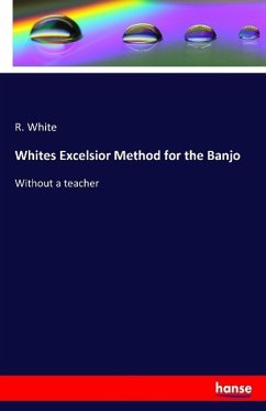 Whites Excelsior Method for the Banjo - White, R.