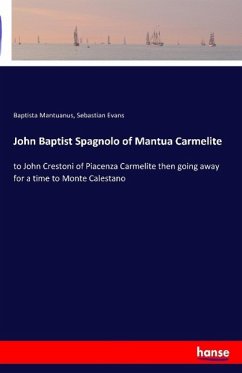 John Baptist Spagnolo of Mantua Carmelite - Mantuanus, Baptista;Evans, Sebastian