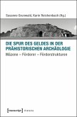 Die Spur des Geldes in der Prähistorischen Archäologie (eBook, PDF)