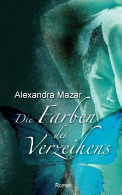 Die Farben des Verzeihens - Mazar, Alexandra