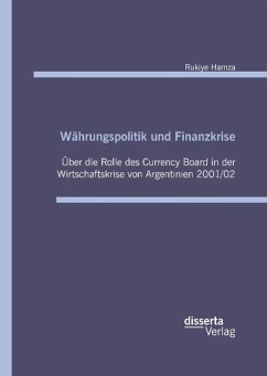 Währungspolitik und Finanzkrise - Über die Rolle des Currency-Board in der Wirtschaftskrise von Argentinien 2001/02 - Hamza, Rukiye