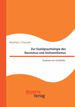 Zur Sozialpsychologie des Rassismus und Antisemitismus. Propheten der Feindbilder - Foerster, Manfred J.