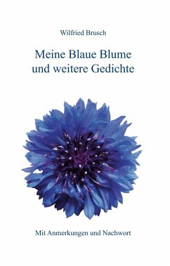 Meine Blaue Blume und weitere Gedichte - Brusch, Wilfried