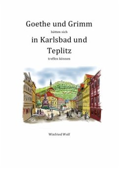Goethe und Grimm hätten sich in Karlsbad und Teplitz treffen können - Wolf, Winfried