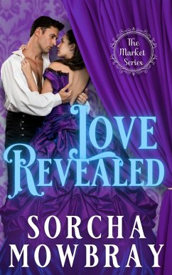 Love Revealed (The Market, #1) (eBook, ePUB) - Mowbray, Sorcha