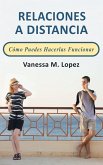Relaciones A Distancia: Cómo Puedes Hacerlas Funcionar (eBook, ePUB) Relaciones A Distancia: Cómo Puedes Hacerlas Funcionar (eBook, ePUB)