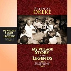 My Village Story Of The Legends (The Perfect Art Of Storytelling) (eBook, ePUB) - Okeke, Friendy
