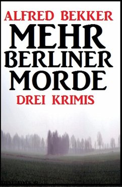 Mehr Berliner Morde: Drei Krimis (eBook, ePUB) - Bekker, Alfred