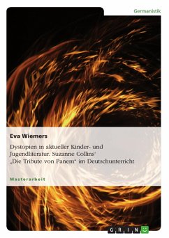 Dystopien in aktueller Kinder- und Jugendliteratur. Suzanne Collins' "Die Tribute von Panem" im Deutschunterricht (eBook, ePUB)