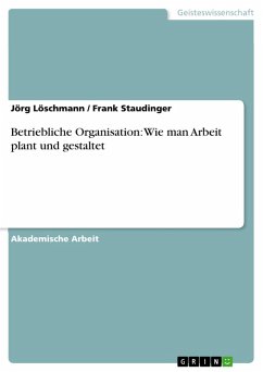 Betriebliche Organisation: Wie man Arbeit plant und gestaltet (eBook, ePUB) - Löschmann, Jörg; Staudinger, Frank
