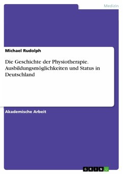 Die Geschichte der Physiotherapie. Ausbildungsmöglichkeiten und Status in Deutschland (eBook, ePUB)