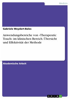 Anwendungsbereiche von »Therapeutic Touch« im klinischen Bereich. Übersicht und Effektivität der Methode (eBook, ePUB) - Weydert-Bales, Gabriele