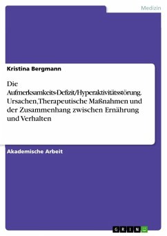 Die Aufmerksamkeits-Defizit/Hyperaktivitätsstörung. Ursachen, Therapeutische Maßnahmen und der Zusammenhang zwischen Ernährung und Verhalten (eBook, ePUB)