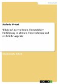 Wikis in Unternehmen. Einsatzfelder, Einführung in kleinen Unternehmen und rechtliche Aspekte (eBook, ePUB)