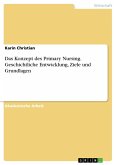 Das Konzept des Primary Nursing. Geschichtliche Entwicklung, Ziele und Grundlagen (eBook, ePUB)