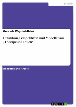 Definition, Perspektiven und Modelle von &quote;Therapeutic Touch&quote; (eBook, ePUB)